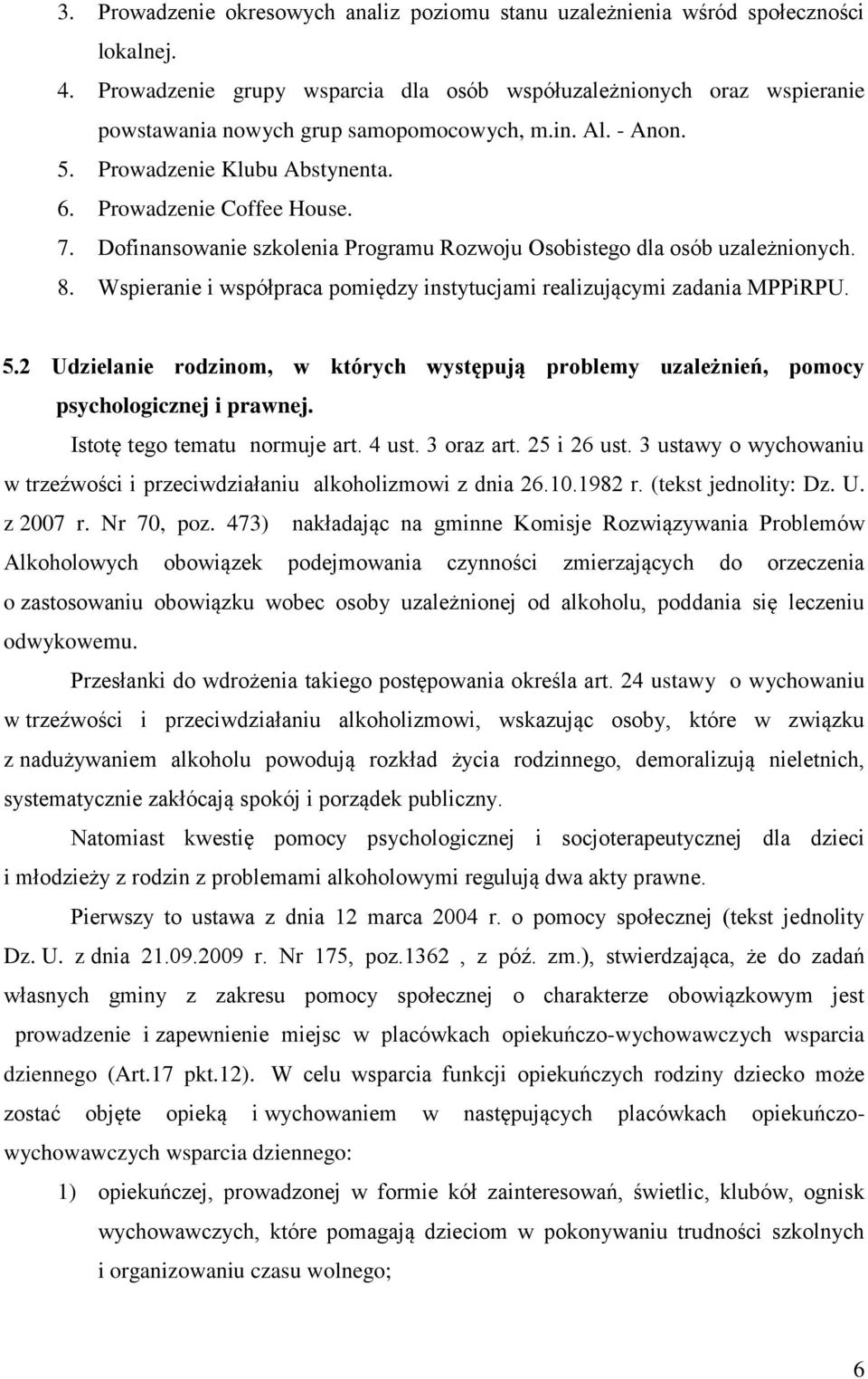 Dofinansowanie szkolenia Programu Rozwoju Osobistego dla osób uzależnionych. 8. Wspieranie i współpraca pomiędzy instytucjami realizującymi zadania MPPiRPU. 5.
