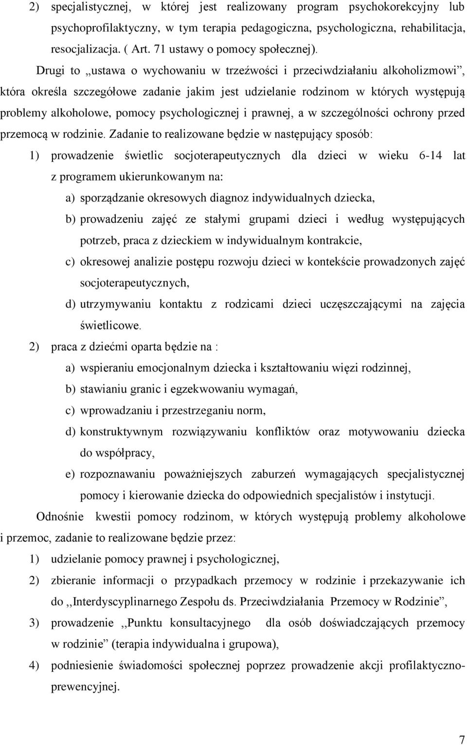 Drugi to ustawa o wychowaniu w trzeźwości i przeciwdziałaniu alkoholizmowi, która określa szczegółowe zadanie jakim jest udzielanie rodzinom w których występują problemy alkoholowe, pomocy