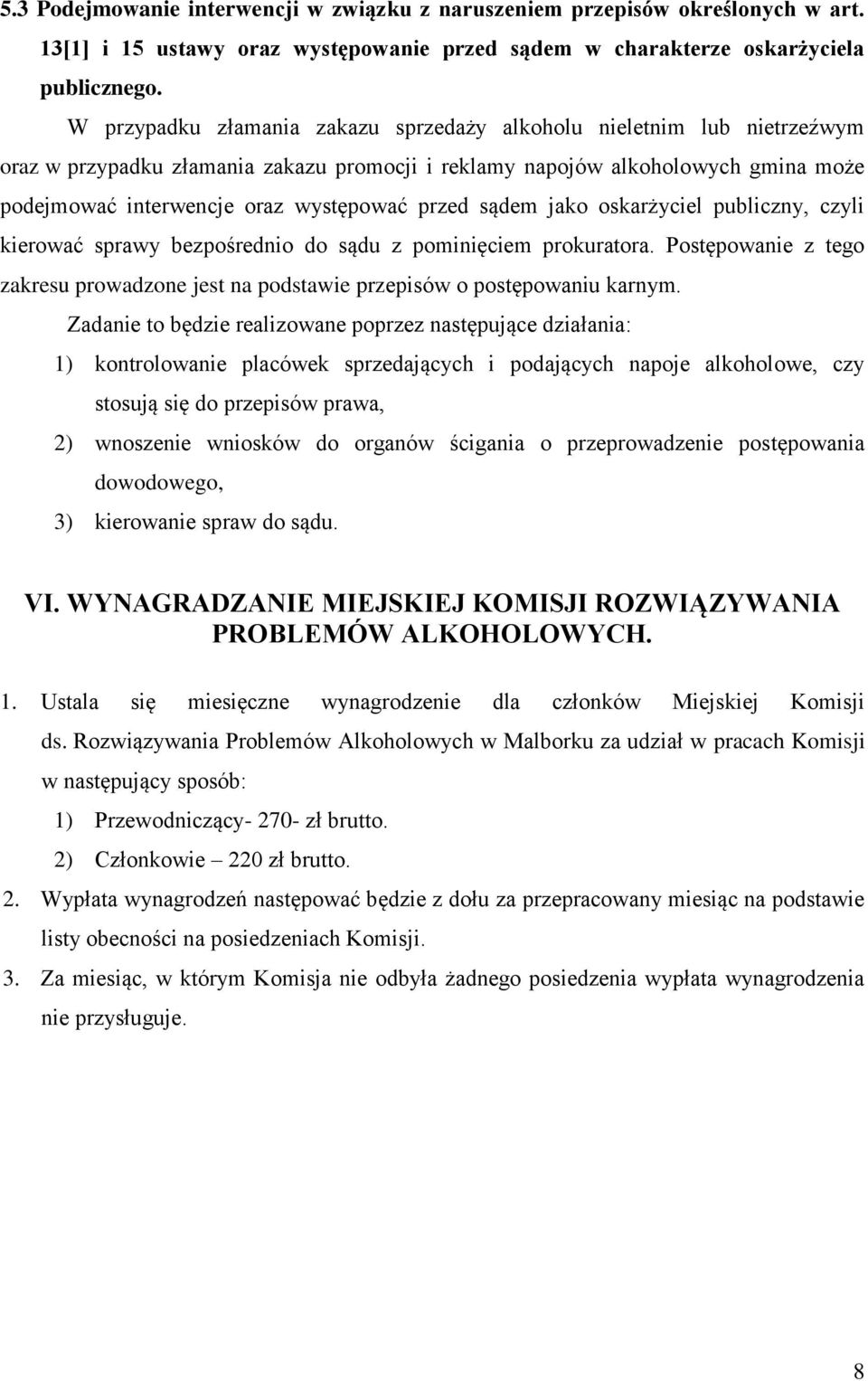przed sądem jako oskarżyciel publiczny, czyli kierować sprawy bezpośrednio do sądu z pominięciem prokuratora. Postępowanie z tego zakresu prowadzone jest na podstawie przepisów o postępowaniu karnym.