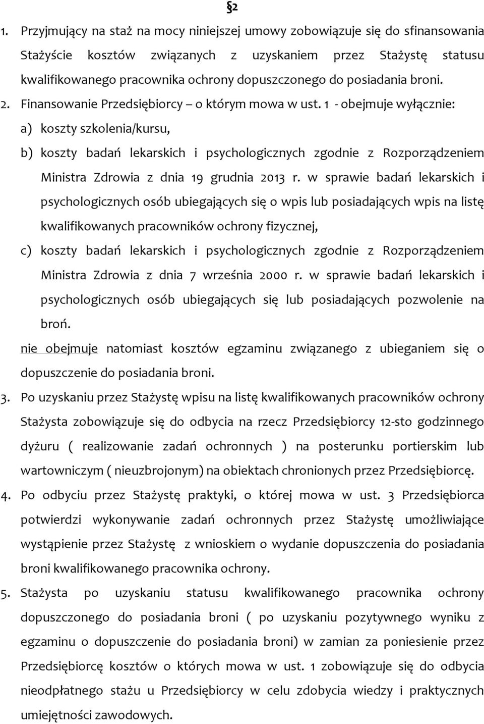 1 - obejmuje wyłącznie: a) koszty szkolenia/kursu, b) koszty badań lekarskich i psychologicznych zgodnie z Rozporządzeniem Ministra Zdrowia z dnia 19 grudnia 2013 r.