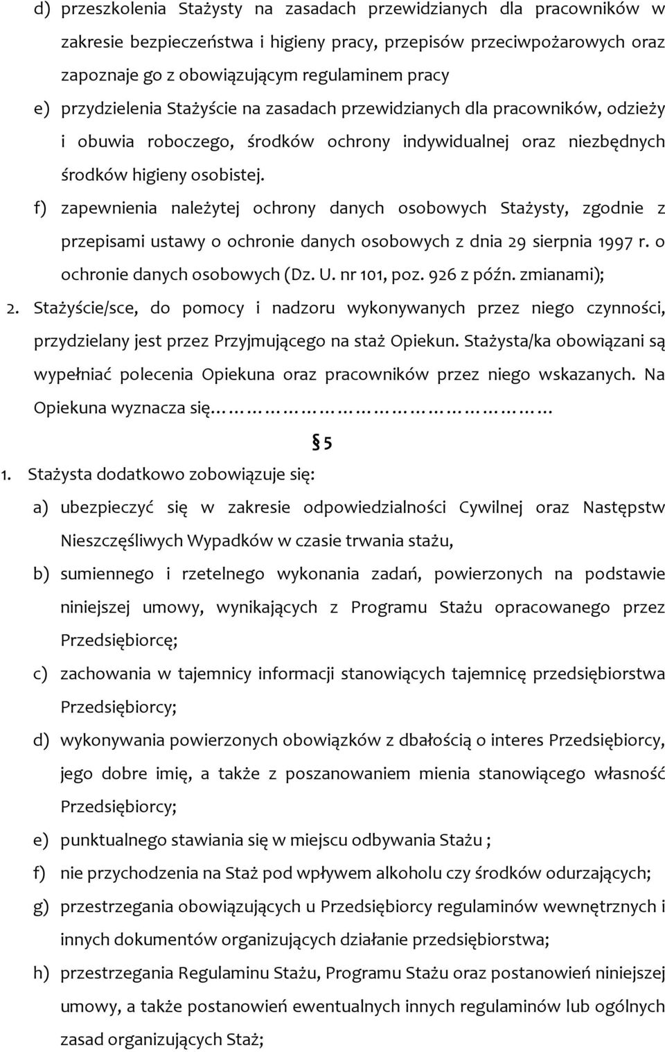 f) zapewnienia należytej ochrony danych osobowych Stażysty, zgodnie z przepisami ustawy o ochronie danych osobowych z dnia 29 sierpnia 1997 r. o ochronie danych osobowych (Dz. U. nr 101, poz.