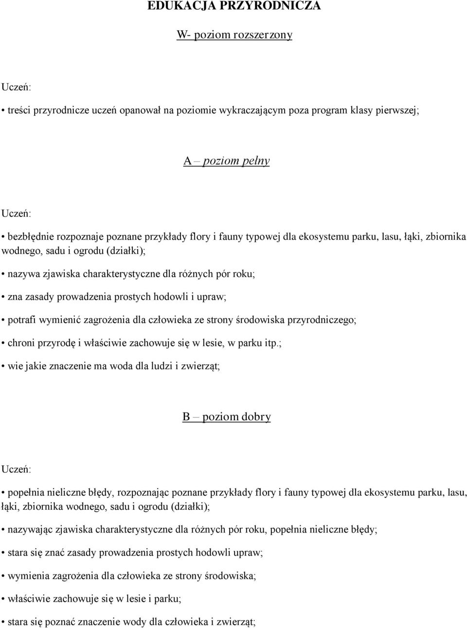 potrafi wymienić zagrożenia dla człowieka ze strony środowiska przyrodniczego; chroni przyrodę i właściwie zachowuje się w lesie, w parku itp.