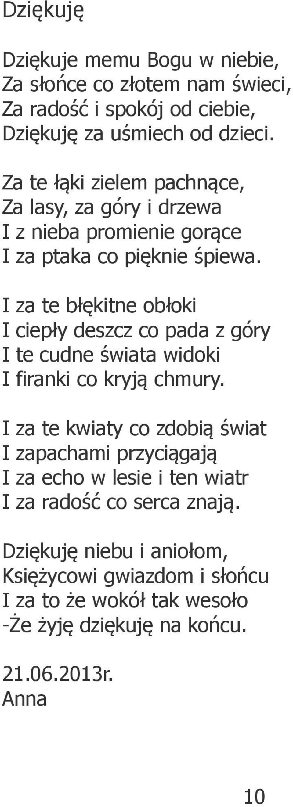 za te błękitne obłoki ciepły deszcz co pada z góry te cudne świata widoki firanki co kryją chmury.