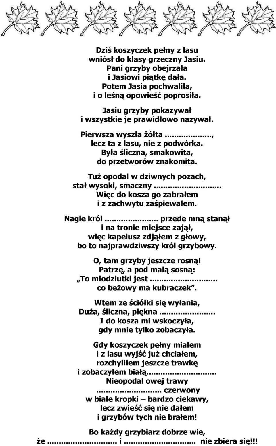 Tuż opodal w dziwnych pozach, stał wysoki, smaczny... Więc do kosza go zabrałem i z zachwytu zaśpiewałem. Nagle król.