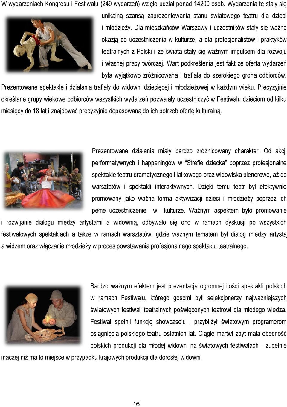 własnej pracy twórczej. Wart podkreślenia jest fakt że oferta wydarzeń była wyjątkowo zróżnicowana i trafiała do szerokiego grona odbiorców.