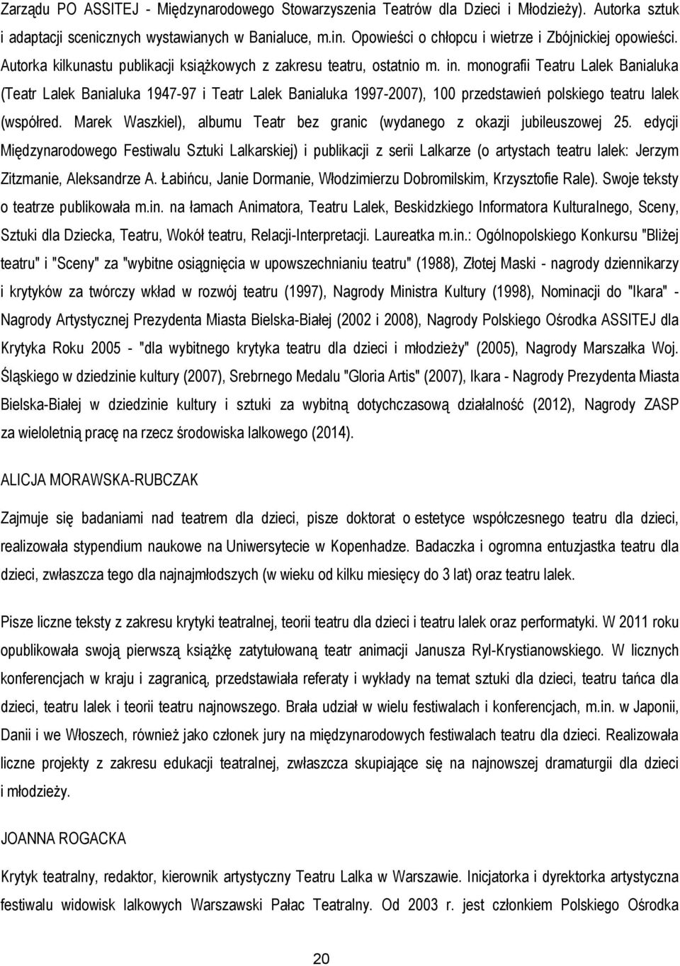 monografii Teatru Lalek Banialuka (Teatr Lalek Banialuka 1947-97 i Teatr Lalek Banialuka 1997-2007), 100 przedstawień polskiego teatru lalek (współred.