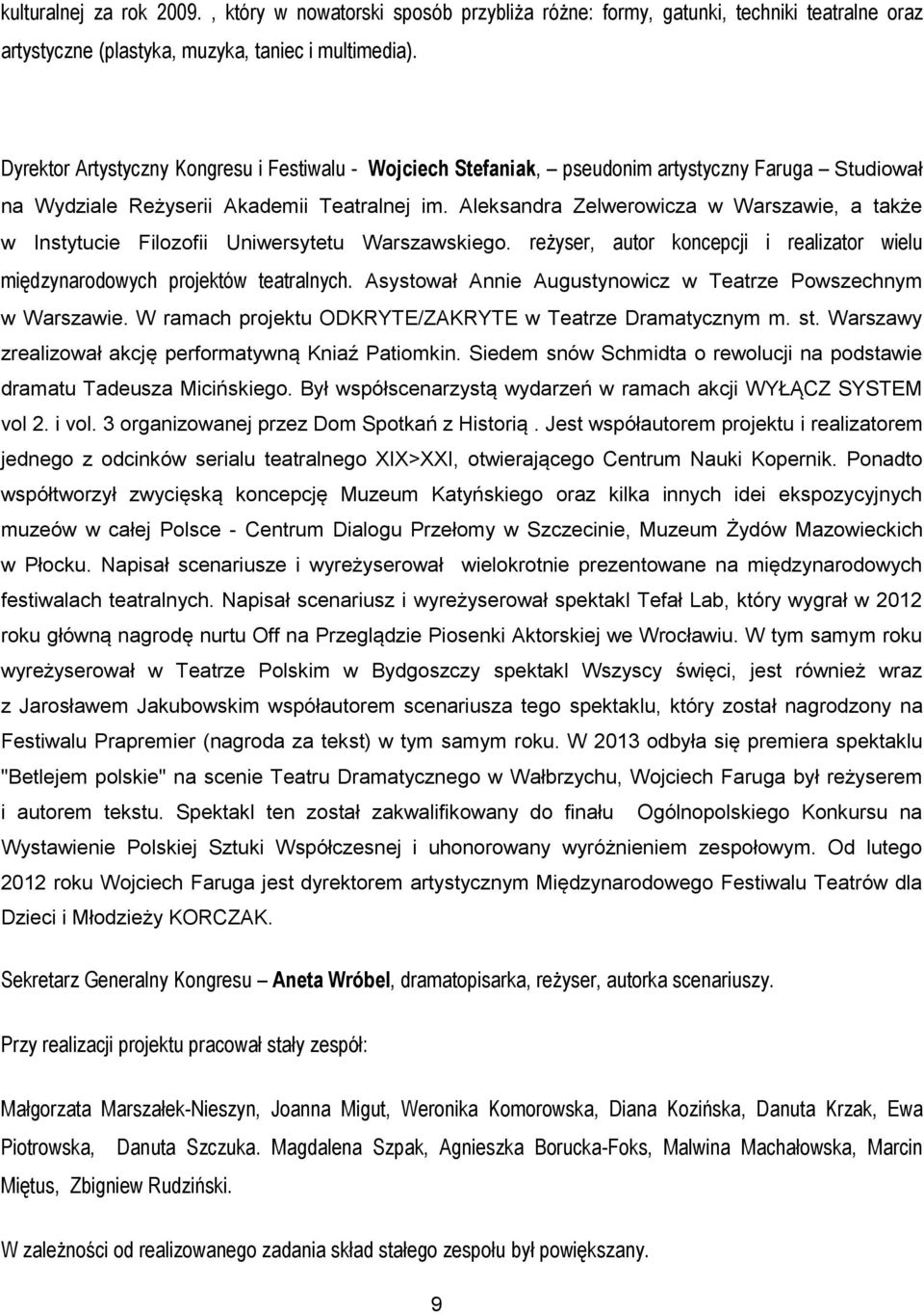 Aleksandra Zelwerowicza w Warszawie, a także w Instytucie Filozofii Uniwersytetu Warszawskiego. reżyser, autor koncepcji i realizator wielu międzynarodowych projektów teatralnych.