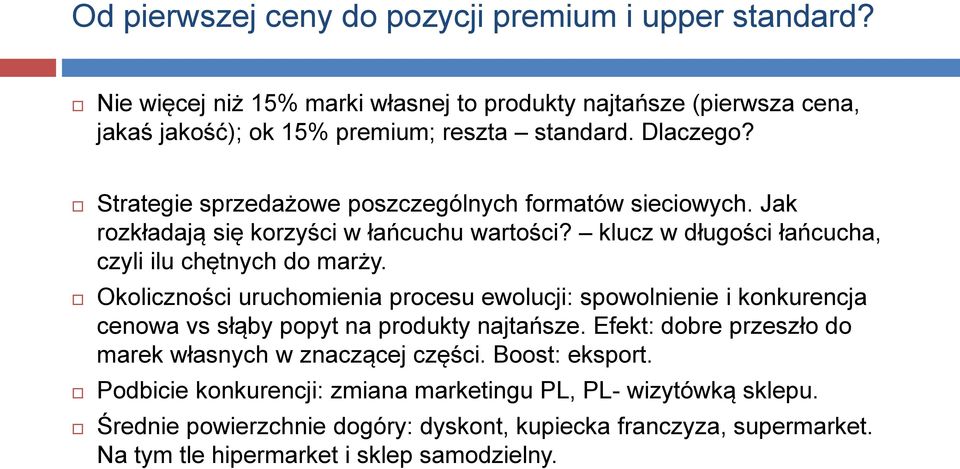 Okoliczności uruchomienia procesu ewolucji: spowolnienie i konkurencja cenowa vs słąby popyt na produkty najtańsze. Efekt: dobre przeszło do marek własnych w znaczącej części.