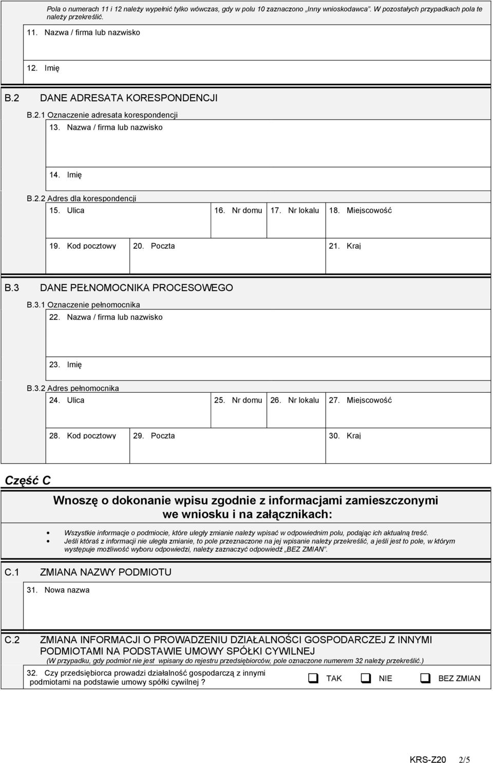 Kod pocztowy 20. Poczta 21. Kraj B.3 DANE PEŁNOMOCNIKA PROCESOWEGO B.3.1 Oznaczenie pełnomocnika 22. Nazwa / firma lub nazwisko 23. Imię B.3.2 Adres pełnomocnika 24. Ulica 25. Nr domu 26.