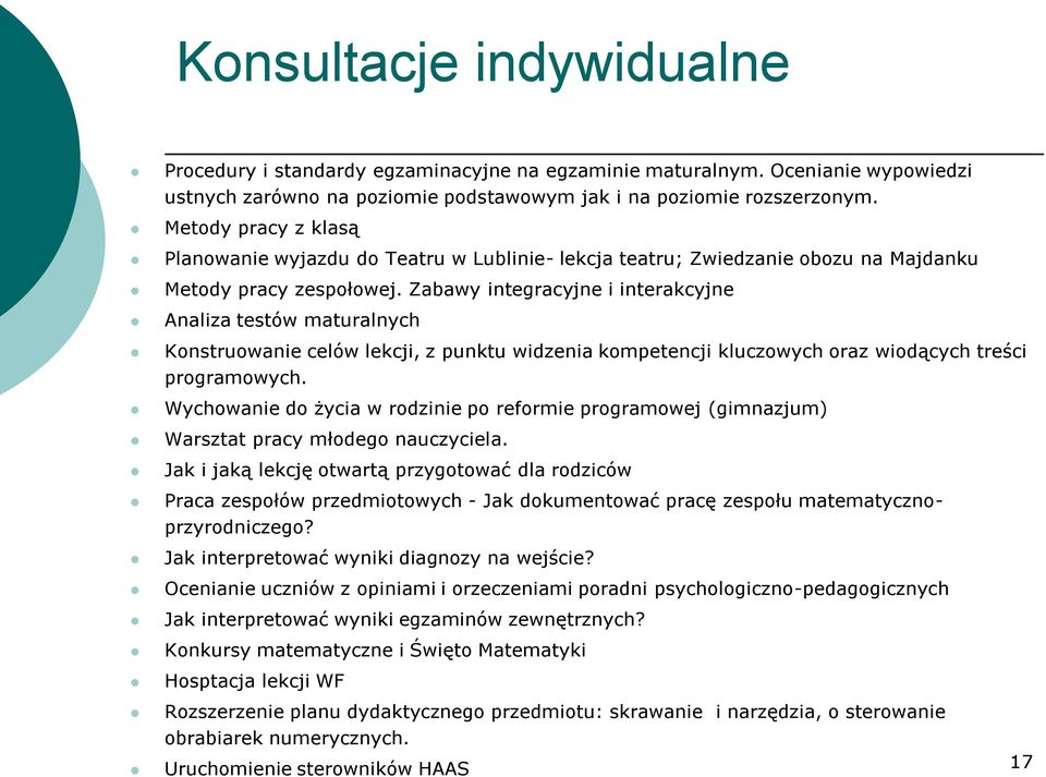 Zabawy integracyjne i interakcyjne Analiza testów maturalnych Konstruowanie celów lekcji, z punktu widzenia kompetencji kluczowych oraz wiodących treści programowych.