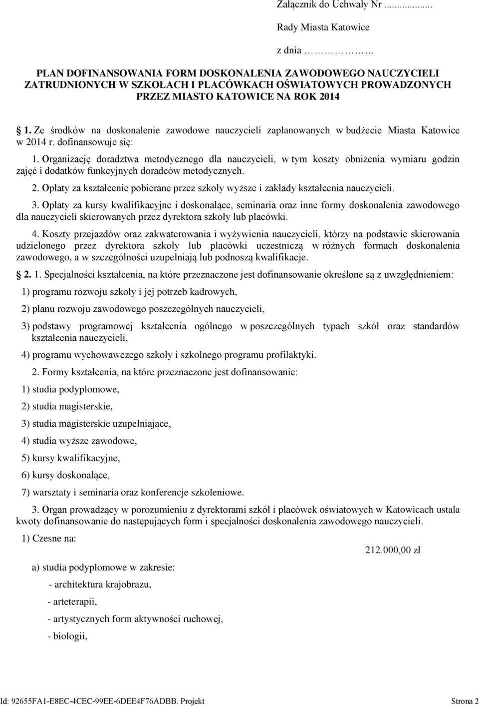 Ze środków na doskonalenie zawodowe nauczycieli zaplanowanych w budżecie Miasta Katowice w 2014 r. dofinansowuje się: 1.