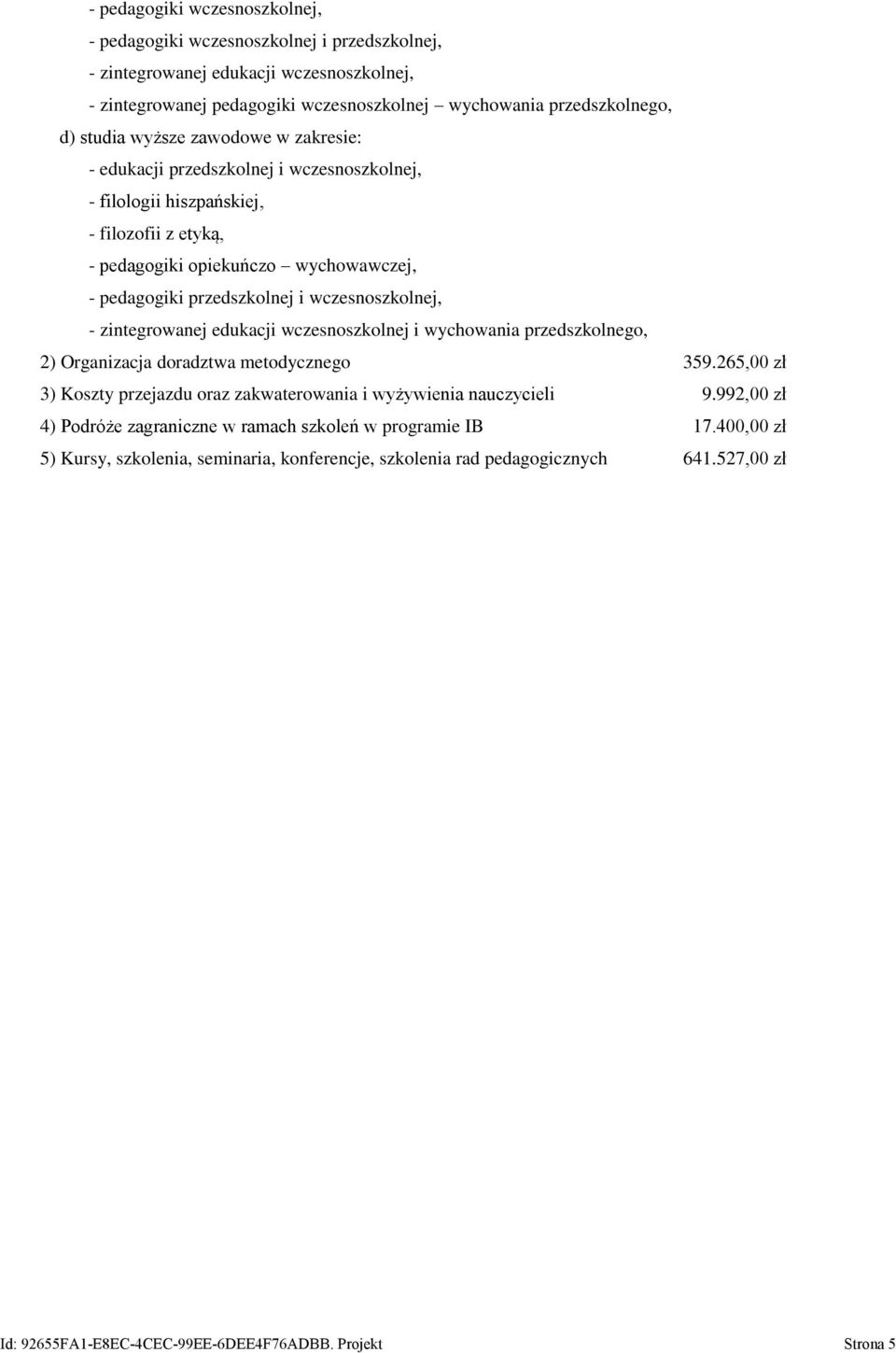 wczesnoszkolnej, - zintegrowanej edukacji wczesnoszkolnej i wychowania przedszkolnego, 2) Organizacja doradztwa metodycznego 359.