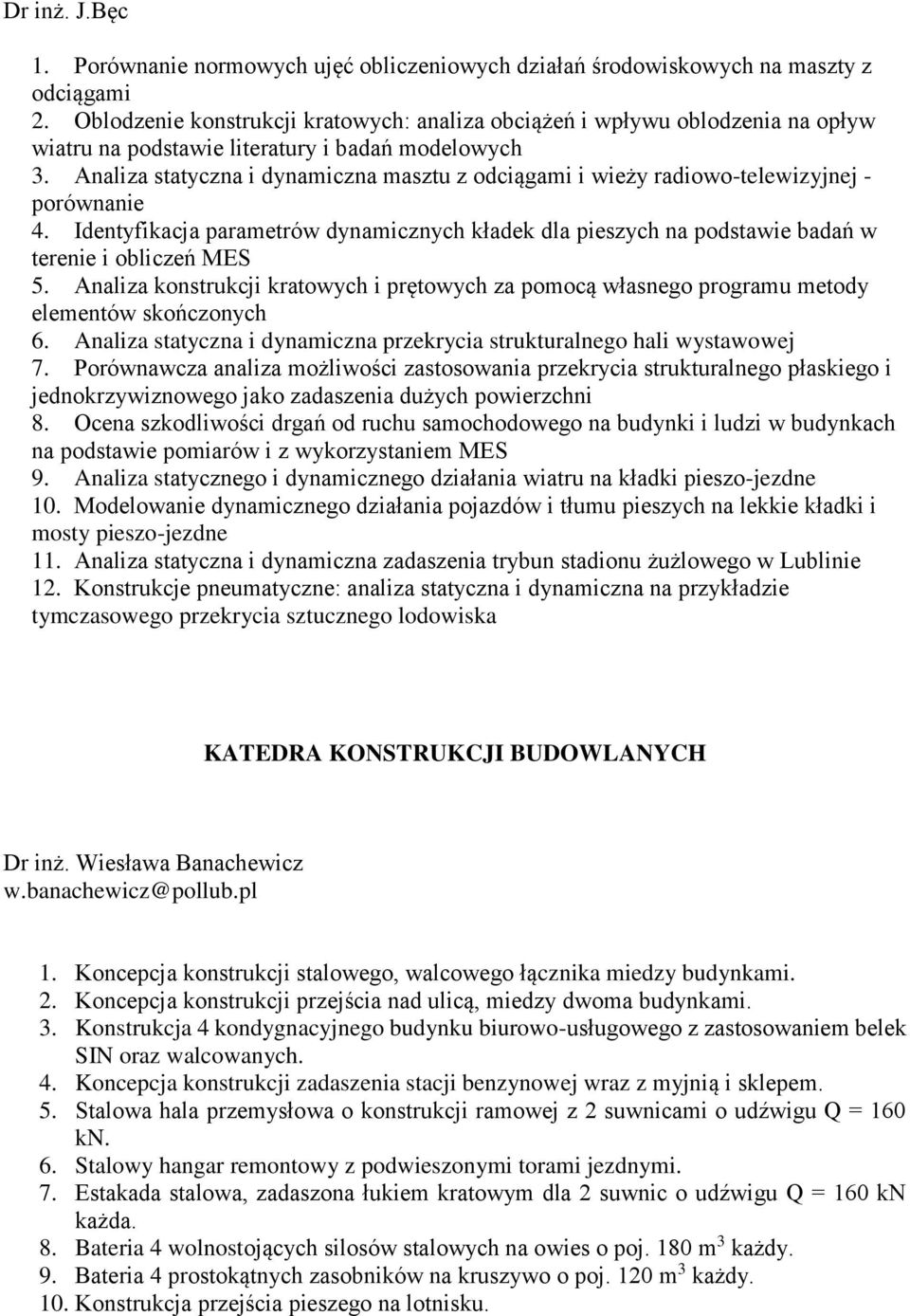 Analiza statyczna i dynamiczna masztu z odciągami i wieży radiowo-telewizyjnej - porównanie 4. Identyfikacja parametrów dynamicznych kładek dla pieszych na podstawie badań w terenie i obliczeń MES 5.
