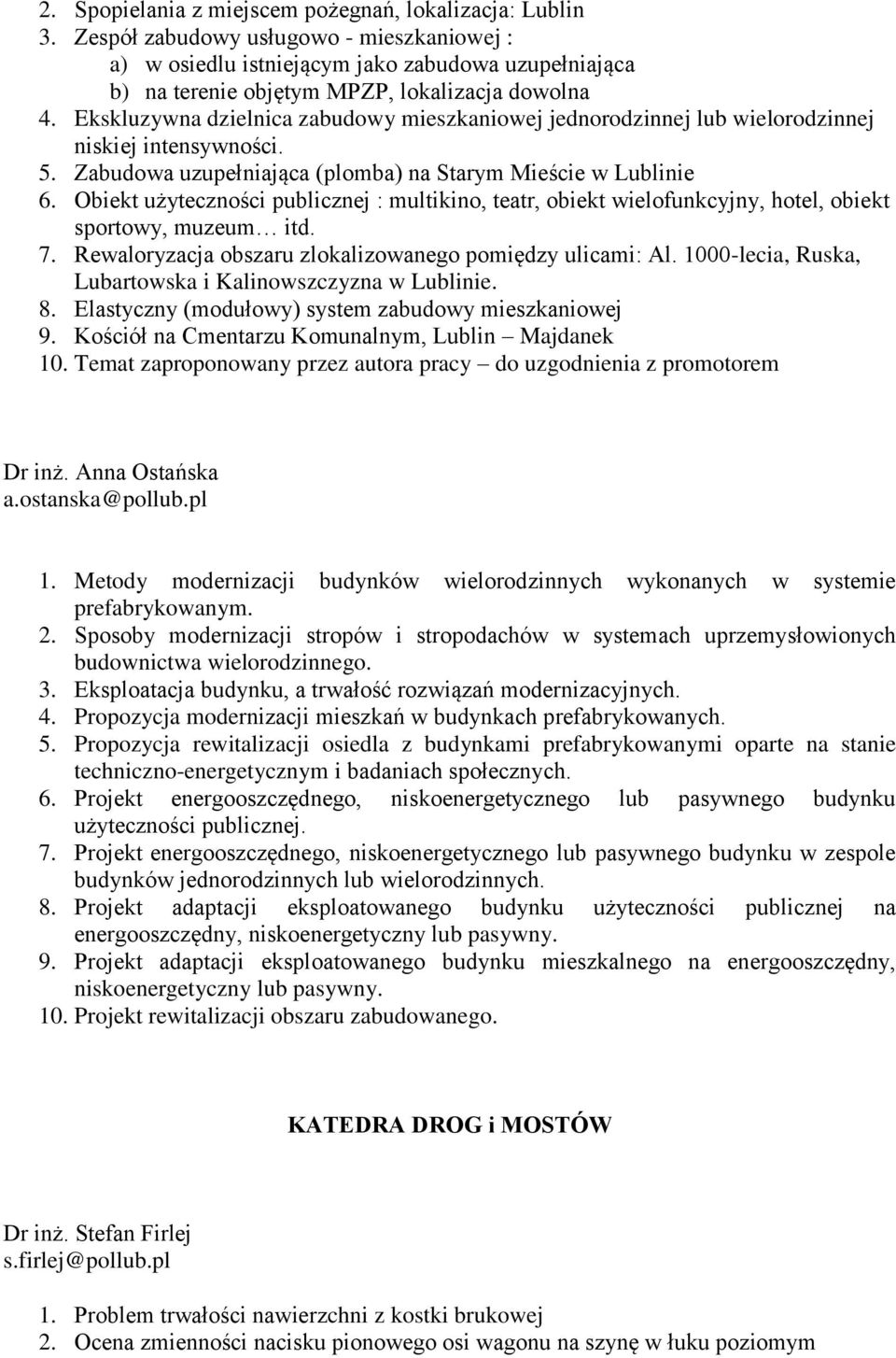 Ekskluzywna dzielnica zabudowy mieszkaniowej jednorodzinnej lub wielorodzinnej niskiej intensywności. 5. Zabudowa uzupełniająca (plomba) na Starym Mieście w Lublinie 6.