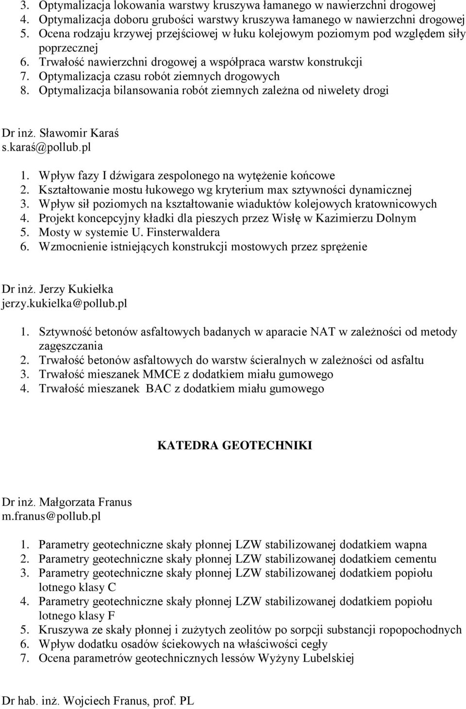 Optymalizacja czasu robót ziemnych drogowych 8. Optymalizacja bilansowania robót ziemnych zależna od niwelety drogi Dr inż. Sławomir Karaś s.karaś@pollub.pl 1.