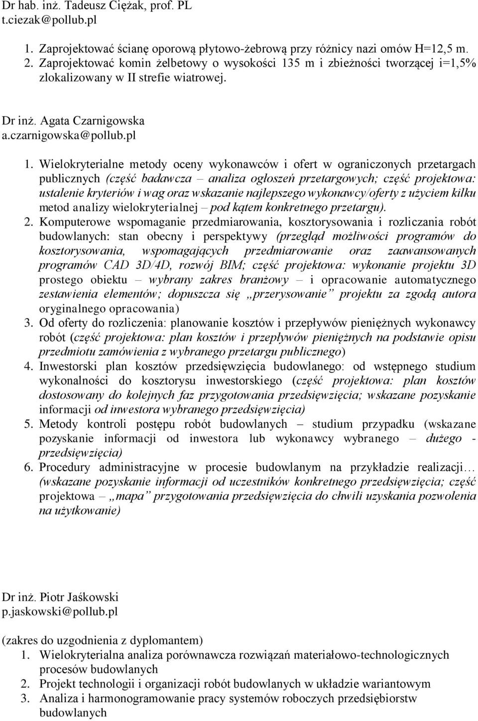 Wielokryterialne metody oceny wykonawców i ofert w ograniczonych przetargach publicznych (część badawcza analiza ogłoszeń przetargowych; część projektowa: ustalenie kryteriów i wag oraz wskazanie