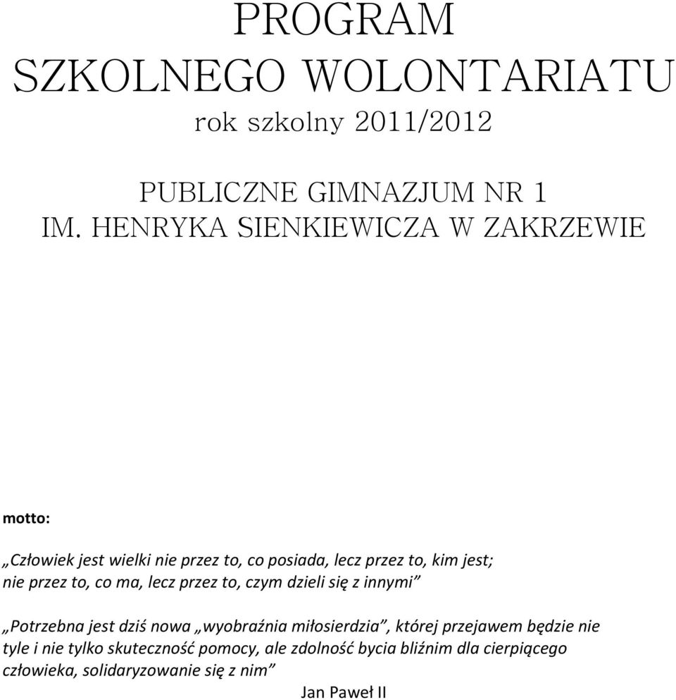 przez to, co ma, lecz przez to, czym dzieli się z innymi Potrzebna jest dziś nowa wyobraźnia miłosierdzia, której