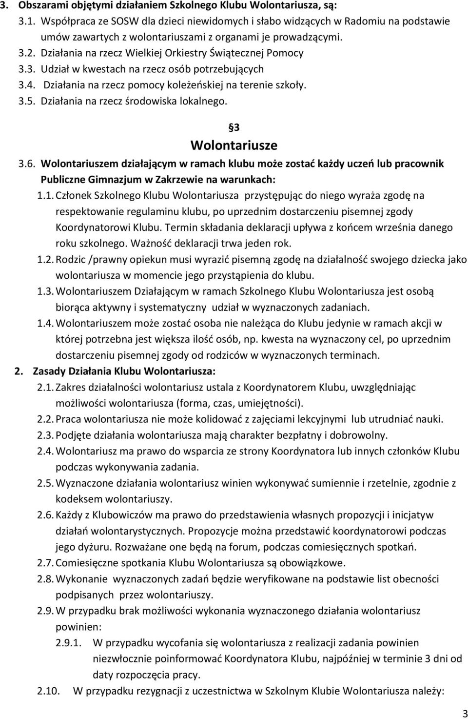 Działania na rzecz Wielkiej Orkiestry Świątecznej Pomocy 3.3. Udział w kwestach na rzecz osób potrzebujących 3.4. Działania na rzecz pomocy koleżeoskiej na terenie szkoły. 3.5.