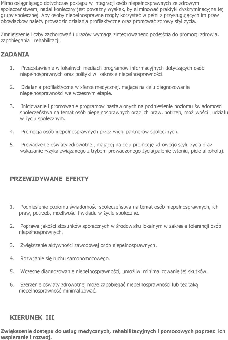 Zmniejszenie liczby zachorowań i urazów wymaga zintegrowanego podejścia do promocji zdrowia, zapobiegania i rehabilitacji. ZADANIA 1.
