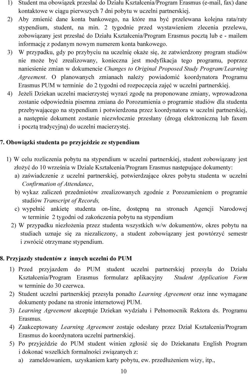 2 tygodnie przed wystawieniem zlecenia przelewu, zobowiązany jest przesłać do Działu Kształcenia/Program Erasmus pocztą lub e - mailem informację z podanym nowym numerem konta bankowego.