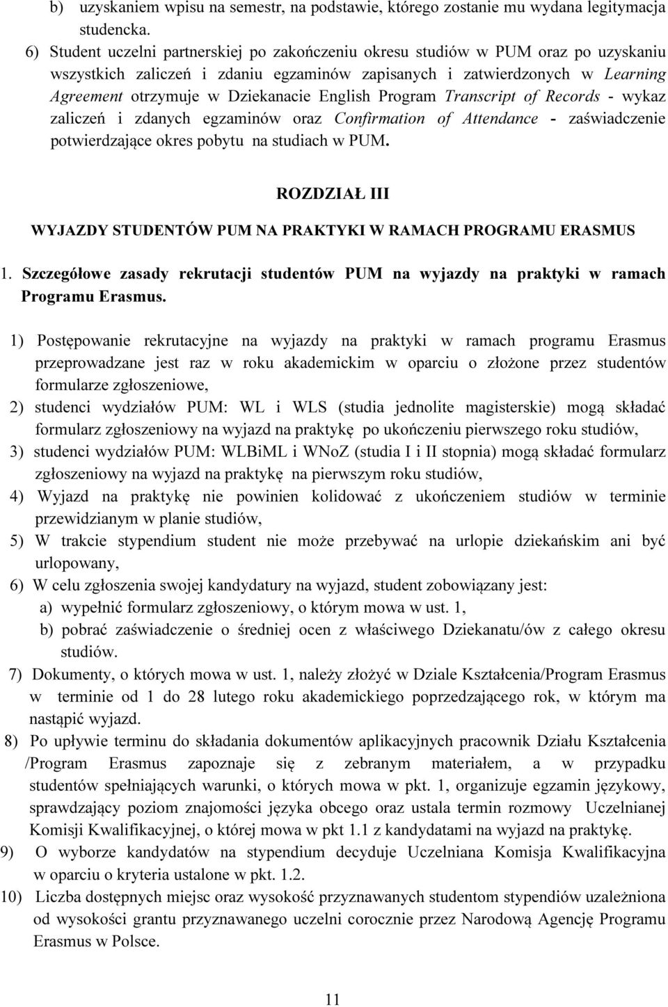 English Program Transcript of Records - wykaz zaliczeń i zdanych egzaminów oraz Confirmation of Attendance - zaświadczenie potwierdzające okres pobytu na studiach w PUM.