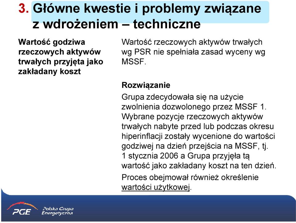 Rozwiązanie Grupa zdecydowała się na użycie zwolnienia dozwolonego przez MSSF 1.