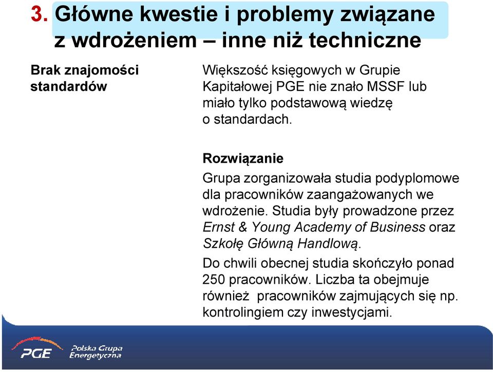 Rozwiązanie Grupa zorganizowała studia podyplomowe dla pracowników zaangażowanych we wdrożenie.