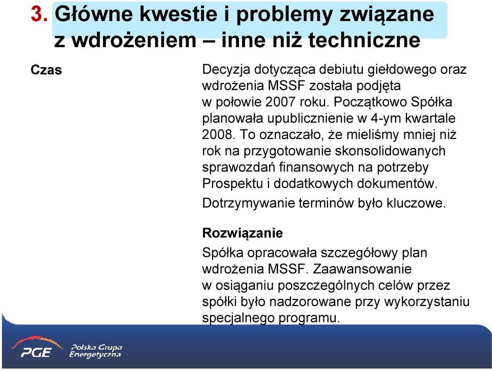 To oznaczało, że mieliśmy mniej niż rok na przygotowanie skonsolidowanych sprawozdań finansowych na potrzeby Prospektu i dodatkowych dokumentów.