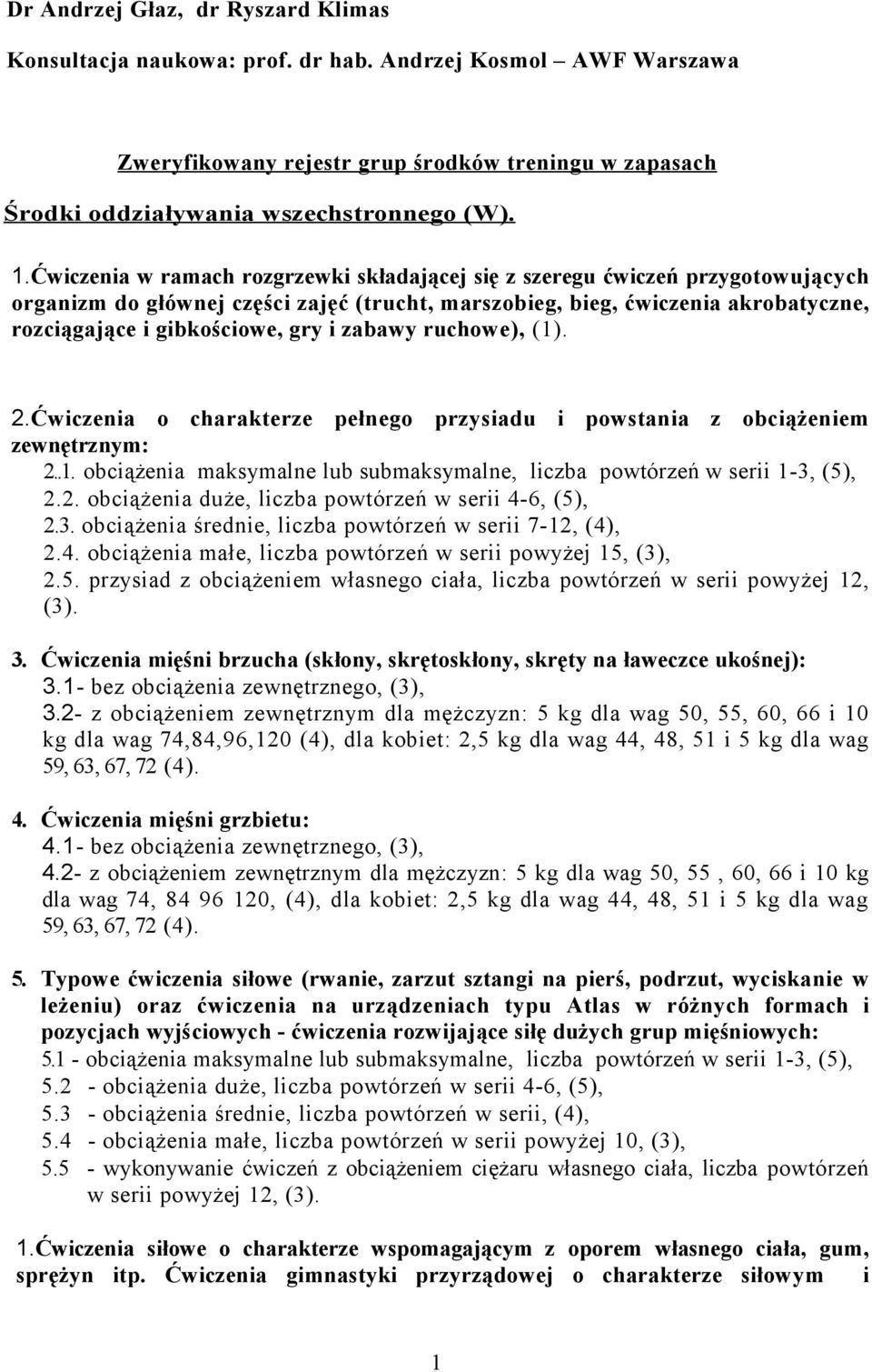 zabawy ruchowe), (1). 2.Ćwiczenia o charakterze pełnego przysiadu i powstania z obciążeniem zewnętrznym: 2..1. obciążenia maksymalne lub submaksymalne, liczba powtórzeń w serii 1-3, (5), 2.2. obciążenia duże, liczba powtórzeń w serii 4-6, (5), 2.