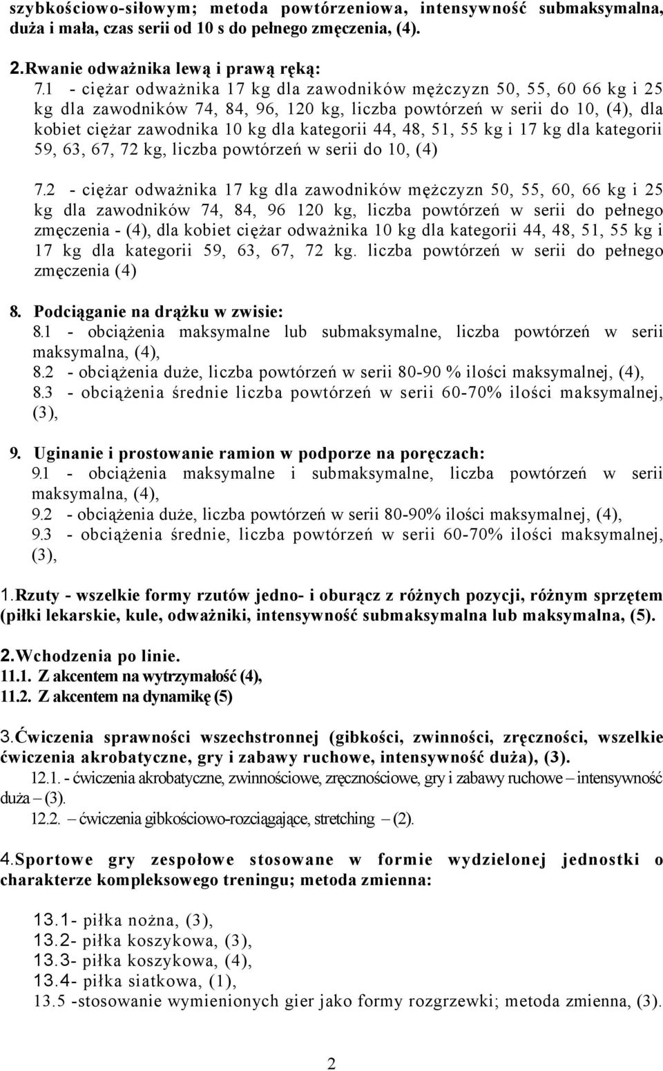 48, 51, 55 kg i 17 kg dla kategorii 59, 63, 67, 72 kg, liczba powtórzeń w serii do 10, (4) 7.