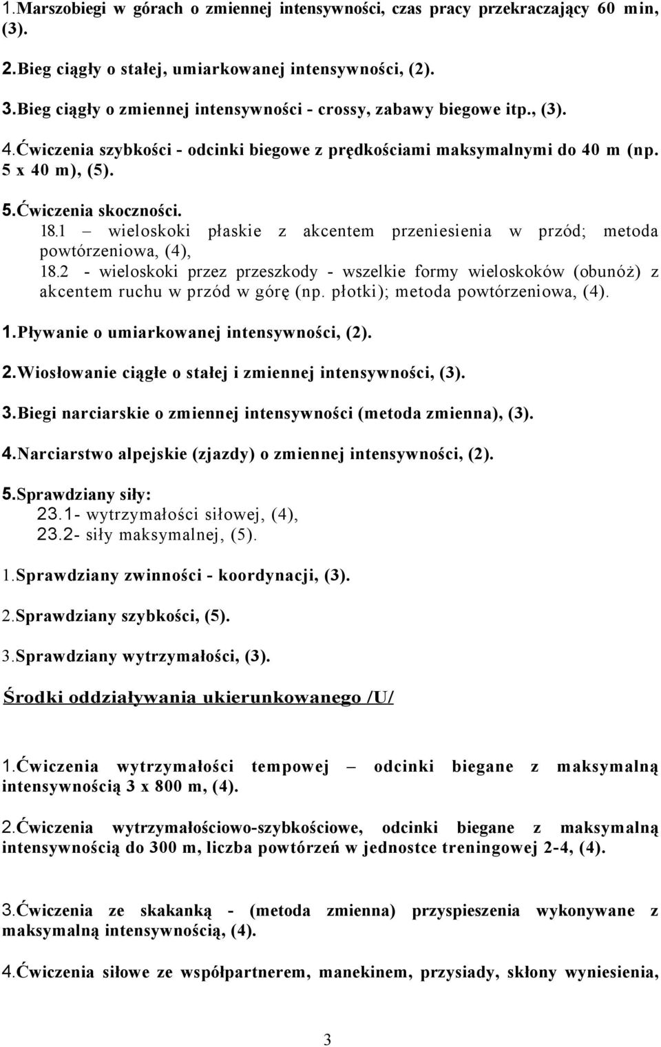 1 wieloskoki płaskie z akcentem przeniesienia w przód; metoda powtórzeniowa, (4), 18.2 - wieloskoki przez przeszkody - wszelkie formy wieloskoków (obunóż) z akcentem ruchu w przód w górę (np.