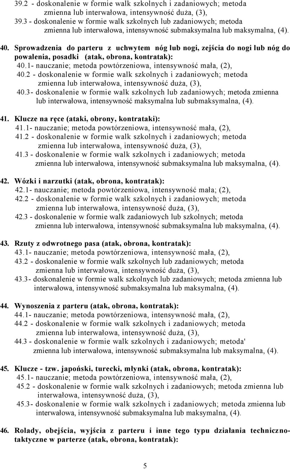 2 - doskonalenie w formie walk szkolnych i zadaniowych; metoda zmienna lub 40.