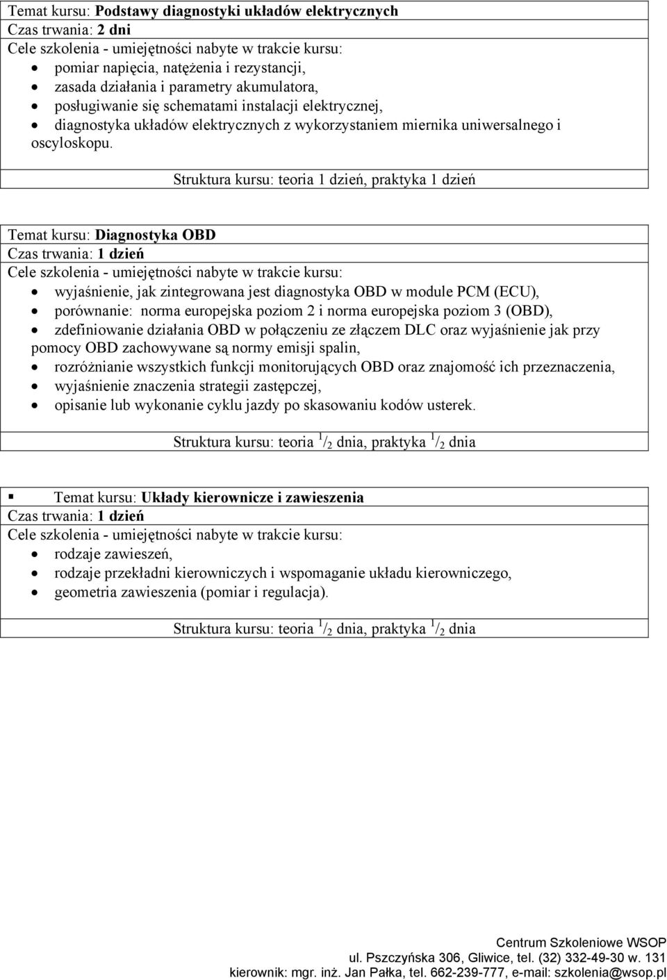 Temat kursu: OBD wyjaśnienie, jak zintegrowana jest diagnostyka OBD w module PCM (ECU), porównanie: norma europejska poziom 2 i norma europejska poziom 3 (OBD), zdefiniowanie działania OBD w