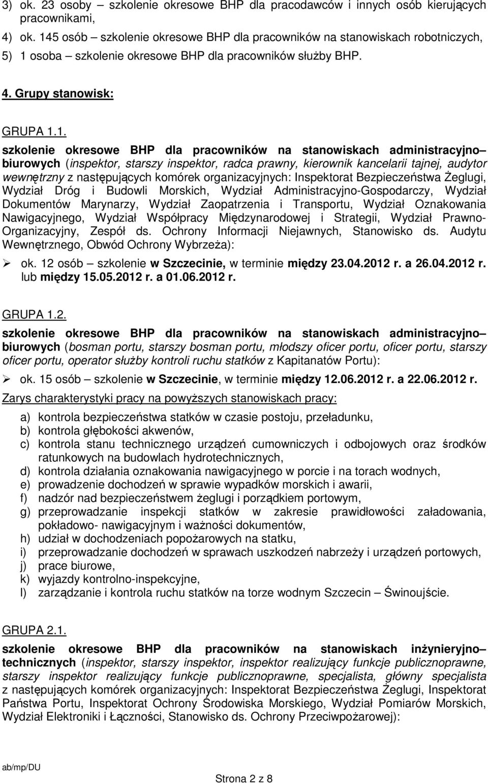 pracowników na stanowiskach administracyjno biurowych (inspektor, starszy inspektor, radca prawny, kierownik kancelarii tajnej, audytor wewnętrzny z następujących komórek organizacyjnych: Inspektorat