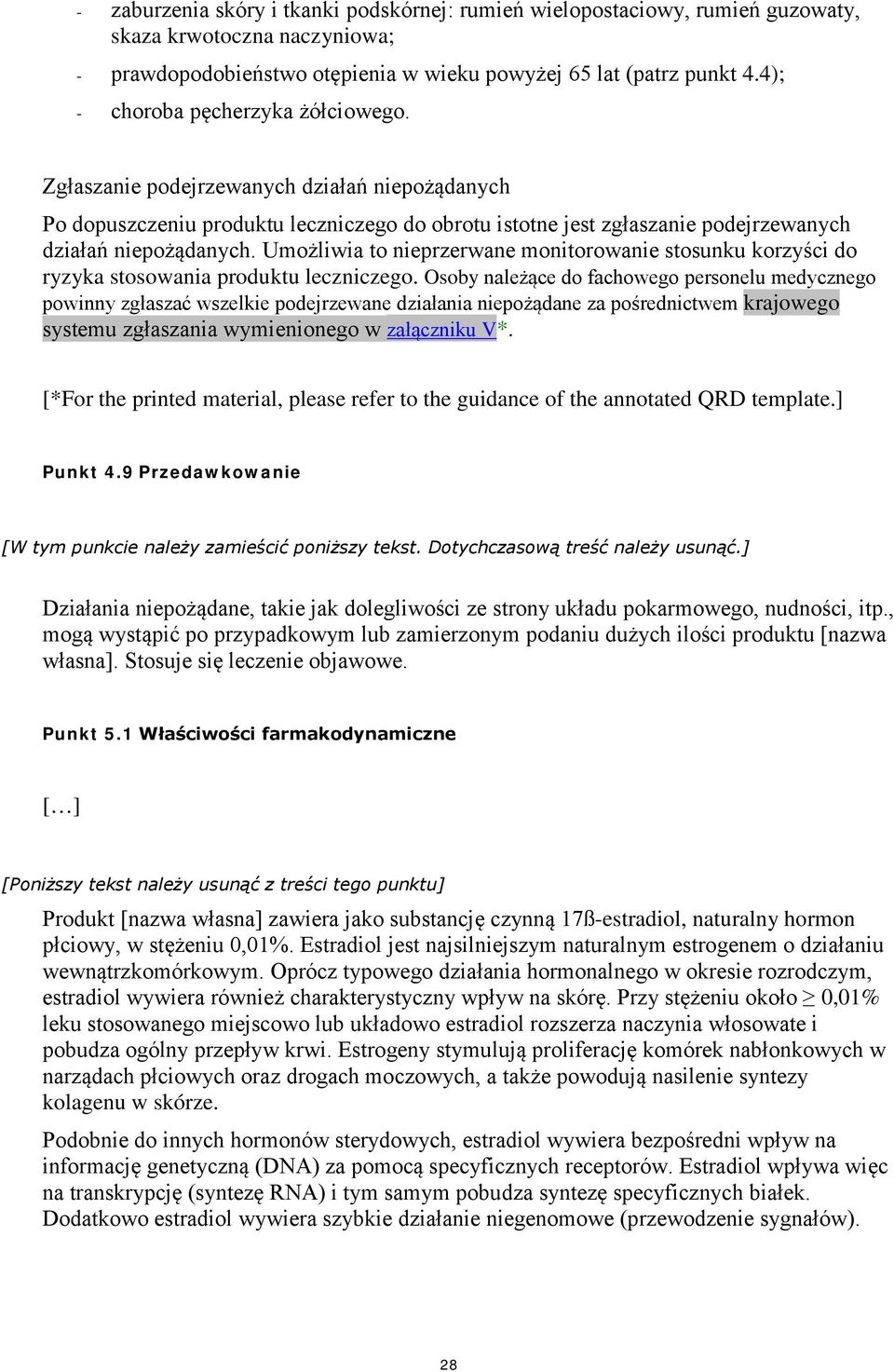 Umożliwia to nieprzerwane monitorowanie stosunku korzyści do ryzyka stosowania produktu leczniczego.