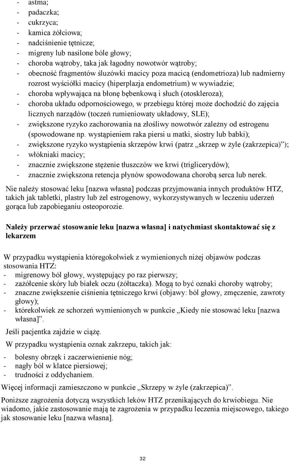 odpornościowego, w przebiegu której może dochodzić do zajęcia licznych narządów (toczeń rumieniowaty układowy, SLE); - zwiększone ryzyko zachorowania na złośliwy nowotwór zależny od estrogenu