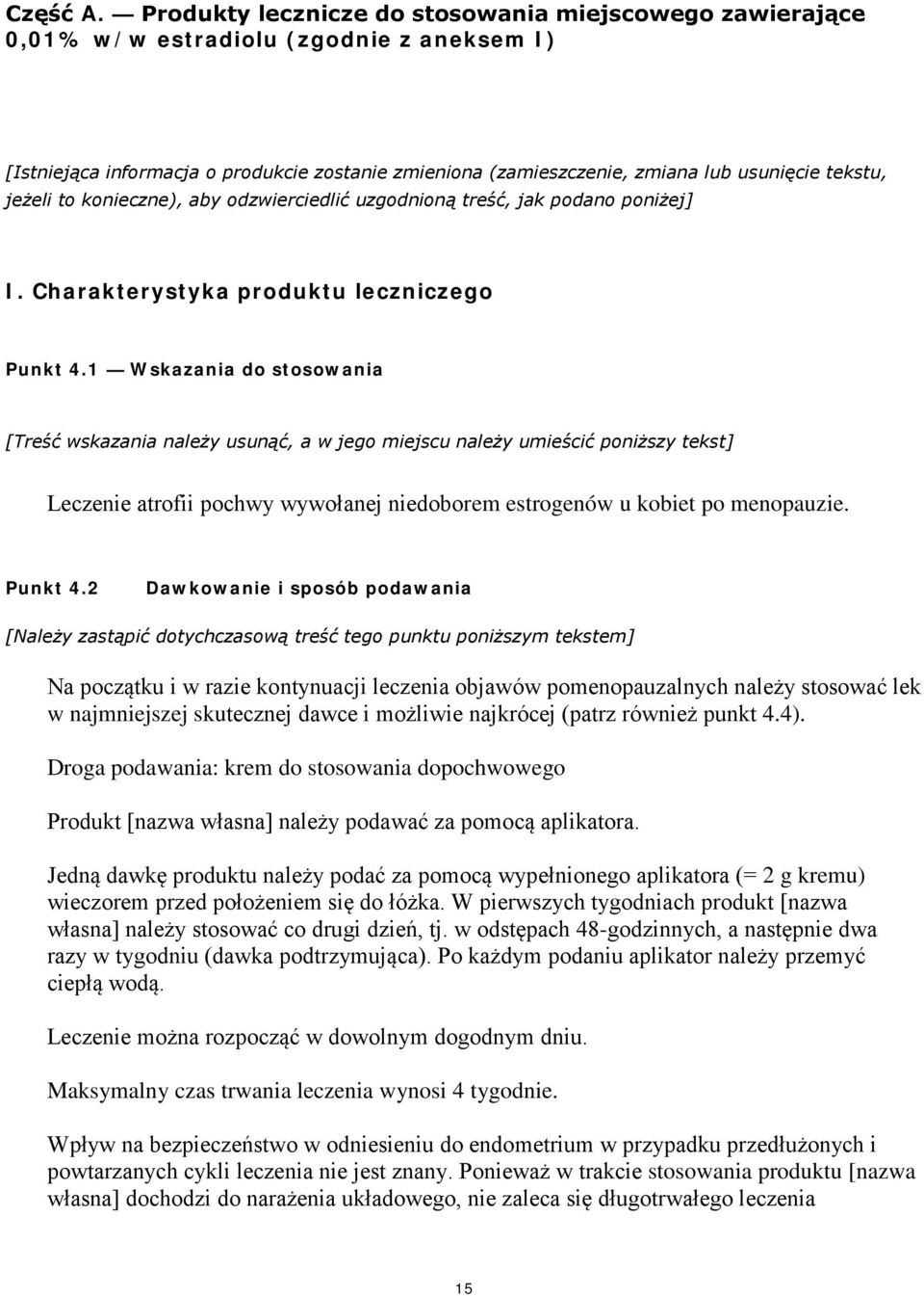 jeżeli to konieczne), aby odzwierciedlić uzgodnioną treść, jak podano poniżej] I. Charakterystyka produktu leczniczego Punkt 4.