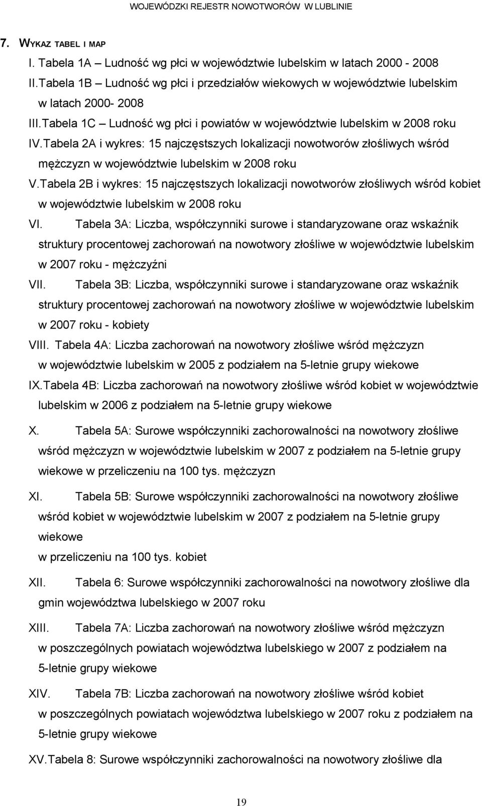 Tabela B i wykres: najczęstszych lokalizacji nowotworów złośliwych wśród kobiet w województwie lubelskim w roku VI.