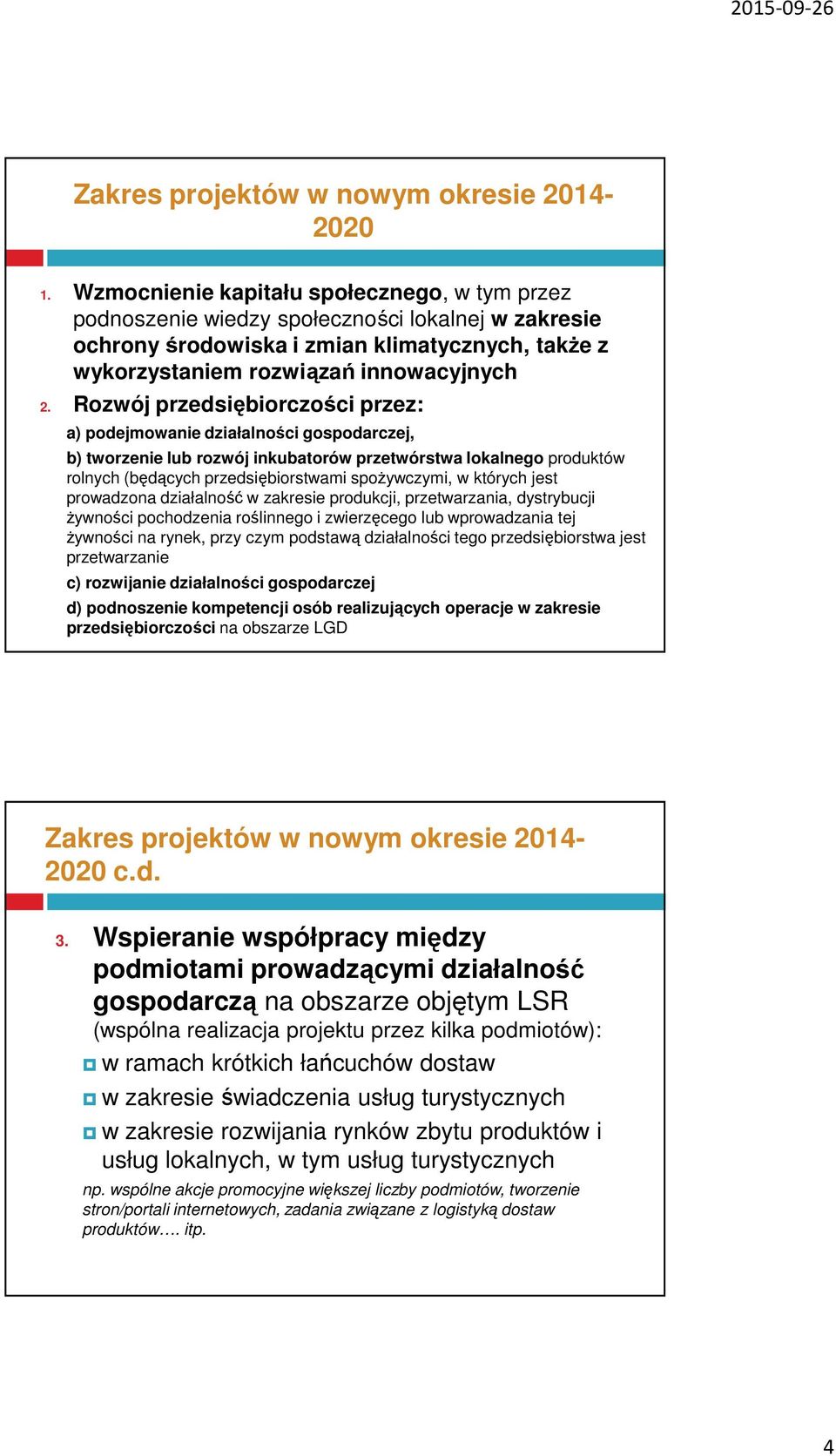 Rozwój przedsiębiorczości przez: a) podejmowanie działalności gospodarczej, b) tworzenie lub rozwój inkubatorów przetwórstwa lokalnego produktów rolnych (będących przedsiębiorstwami spożywczymi, w