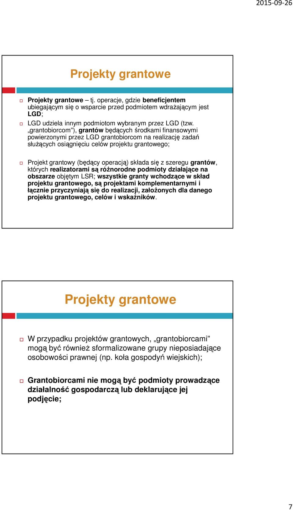 składa się z szeregu grantów, których realizatorami są różnorodne podmioty działające na obszarze objętym LSR; wszystkie granty wchodzące w skład projektu grantowego, są projektami komplementarnymi i