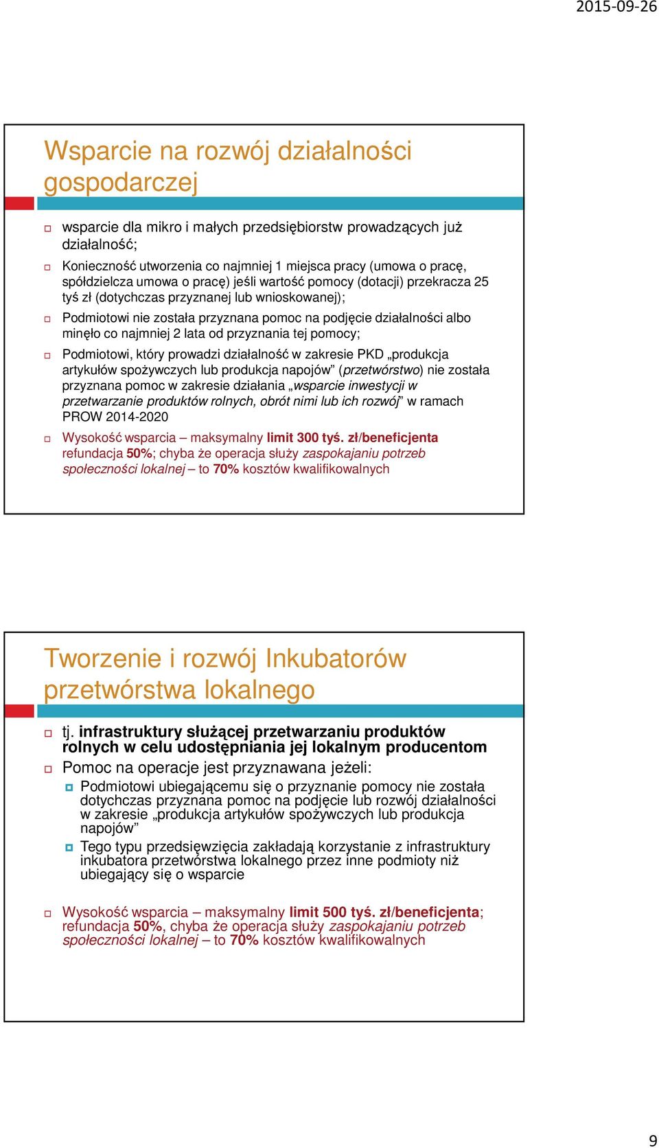 lata od przyznania tej pomocy; Podmiotowi, który prowadzi działalność w zakresie PKD produkcja artykułów spożywczych lub produkcja napojów (przetwórstwo) nie została przyznana pomoc w zakresie