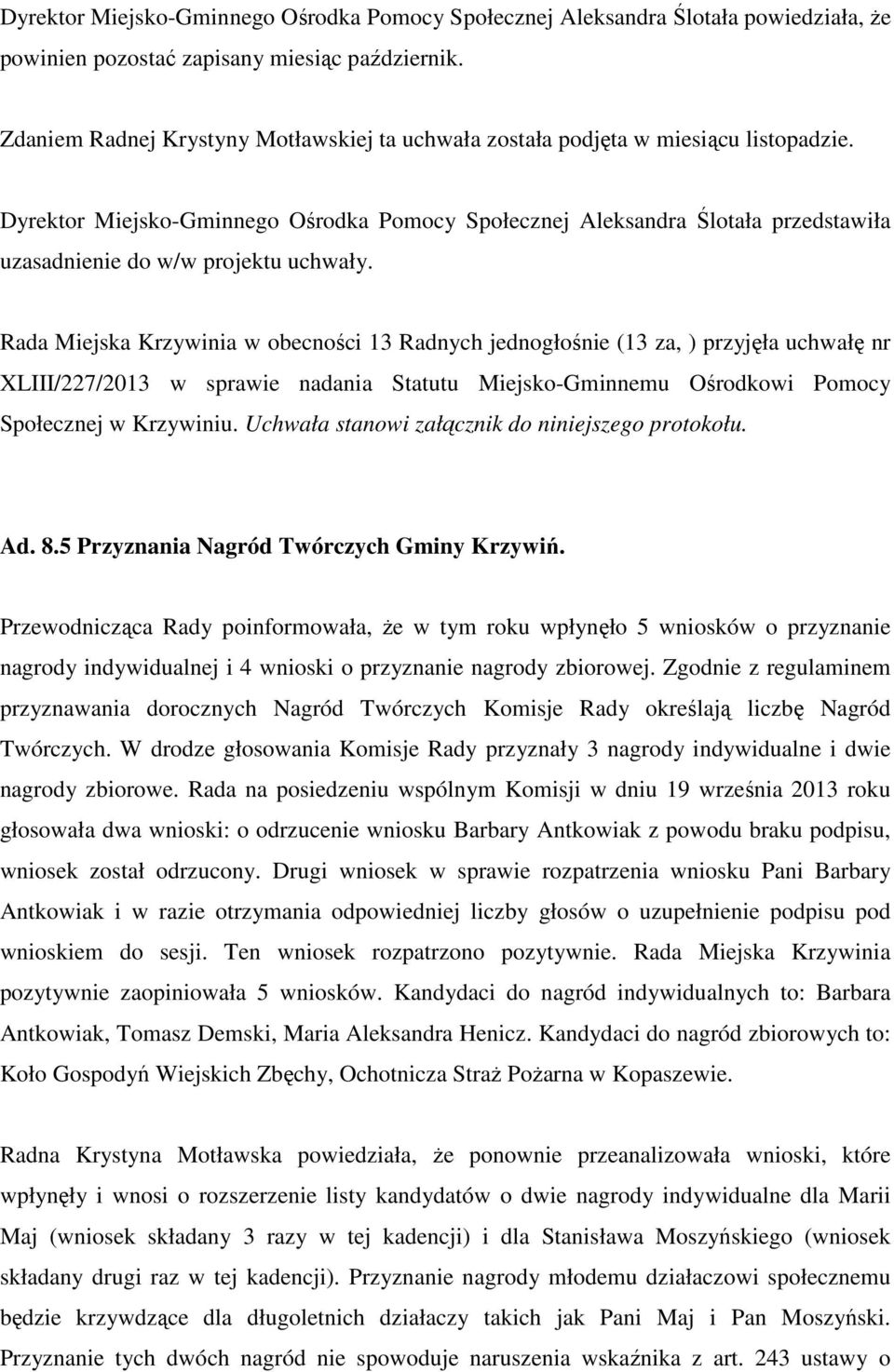 Dyrektor Miejsko-Gminnego Ośrodka Pomocy Społecznej Aleksandra Ślotała przedstawiła uzasadnienie do w/w projektu uchwały.