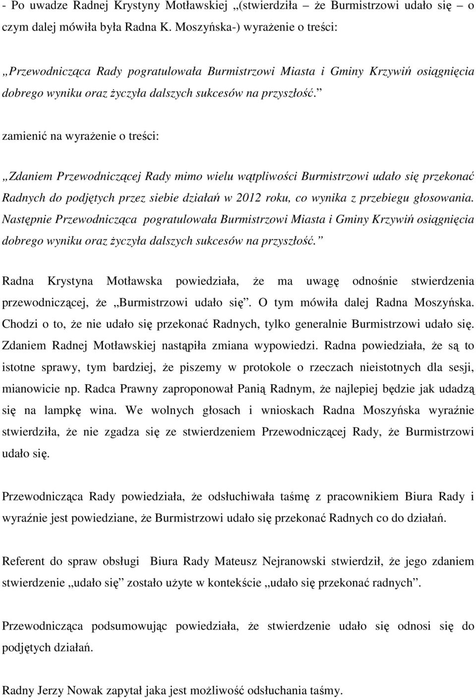 zamienić na wyrażenie o treści: Zdaniem Przewodniczącej Rady mimo wielu wątpliwości Burmistrzowi udało się przekonać Radnych do podjętych przez siebie działań w 2012 roku, co wynika z przebiegu