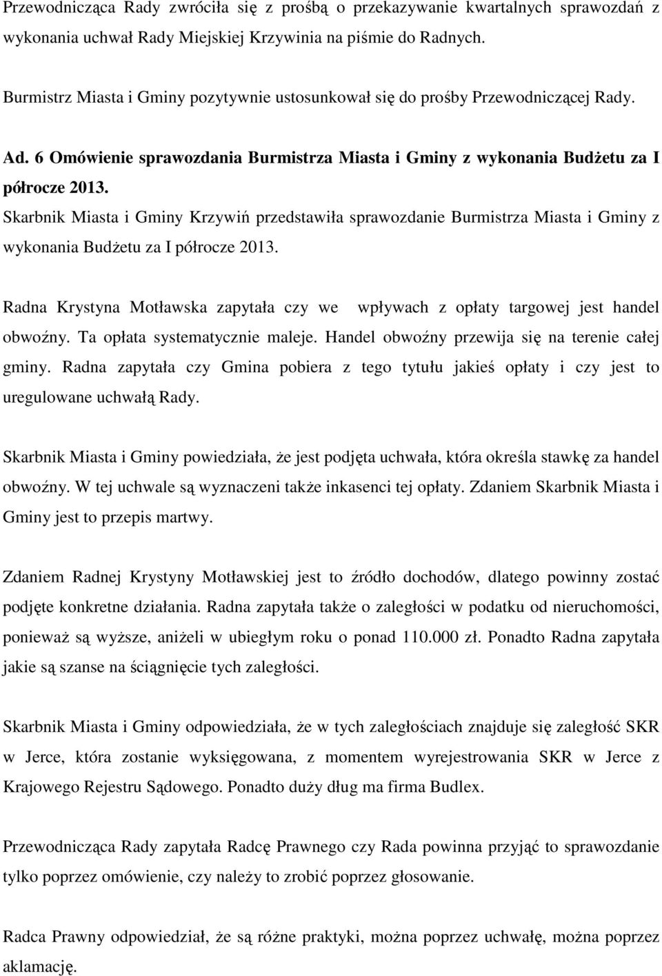Skarbnik Miasta i Gminy Krzywiń przedstawiła sprawozdanie Burmistrza Miasta i Gminy z wykonania Budżetu za I półrocze 2013.