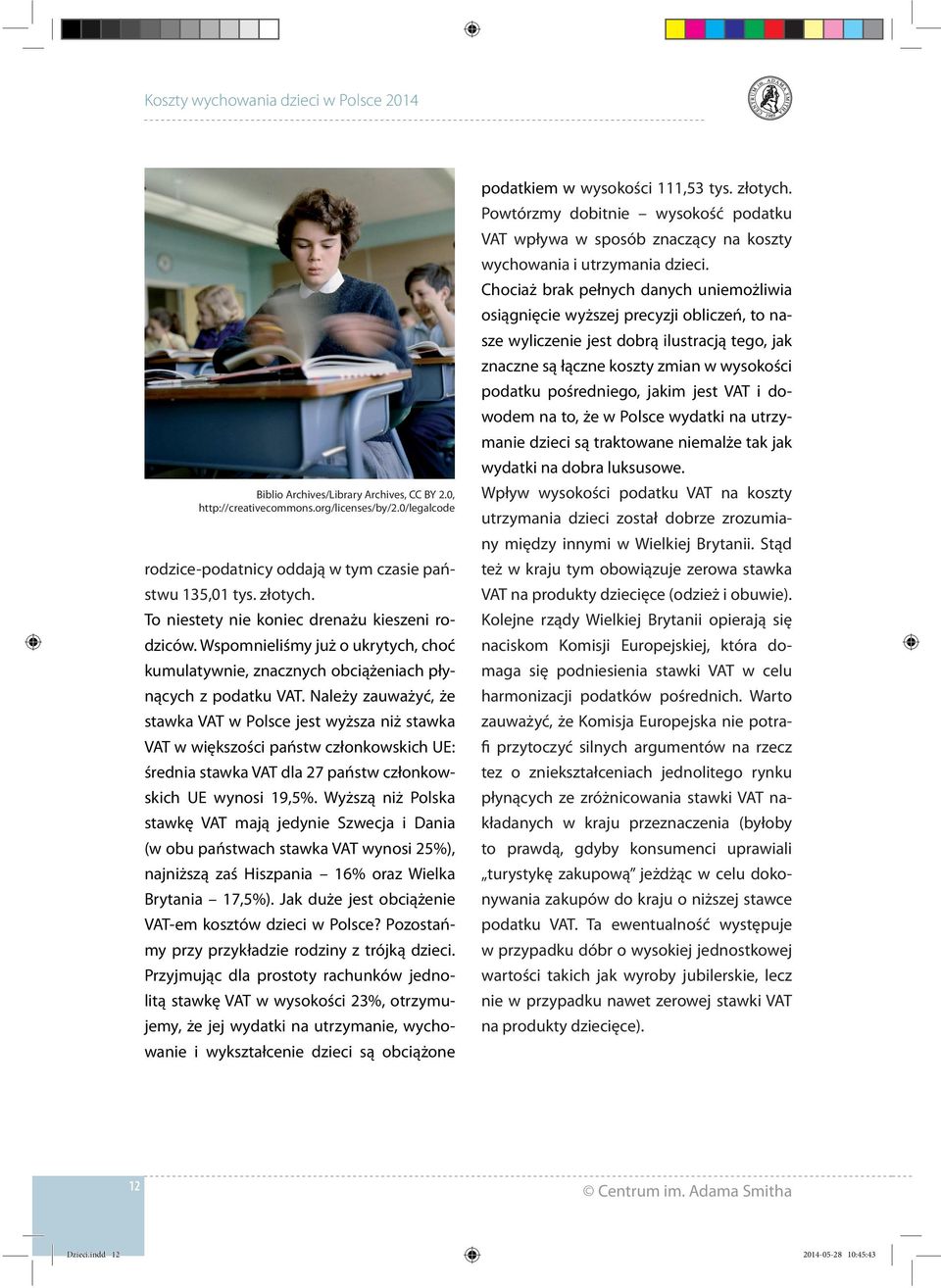 Należy zauważyć, że stawka VAT w Polsce jest wyższa niż stawka VAT w większości państw członkowskich UE: średnia stawka VAT dla 27 państw członkowskich UE wynosi 19,5%.