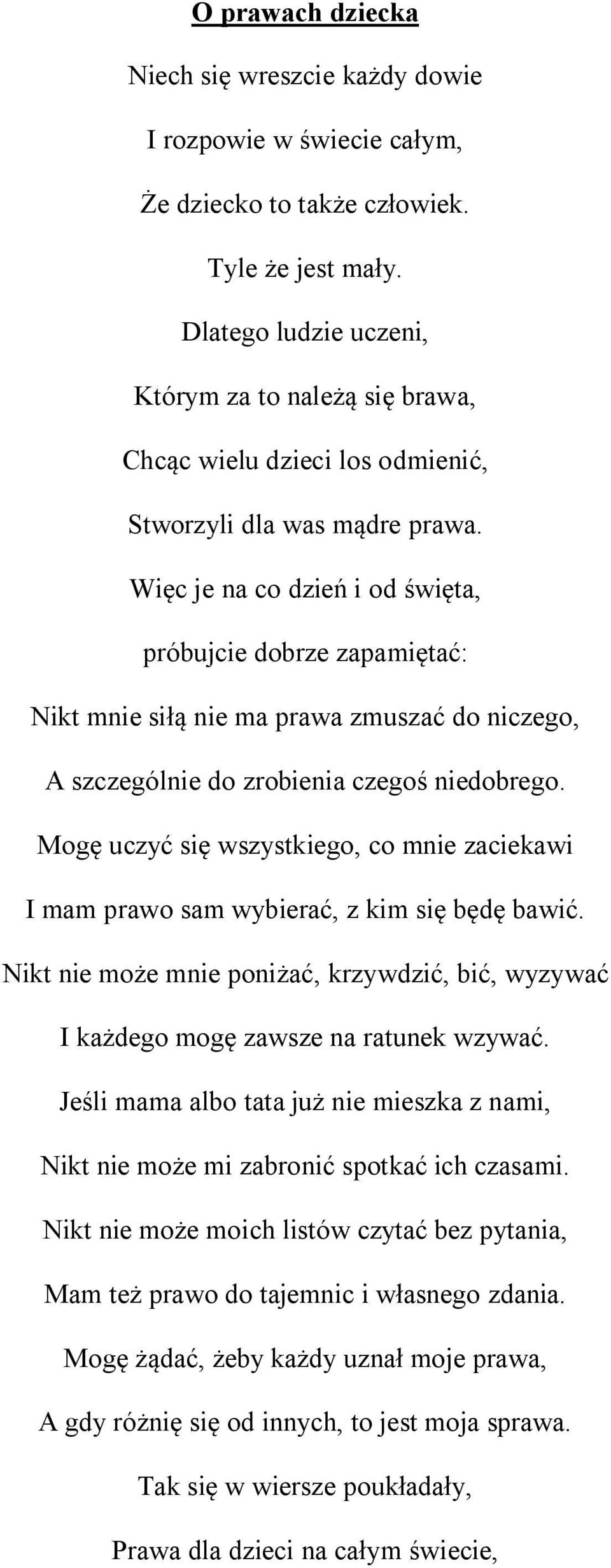 Więc je na co dzień i od święta, próbujcie dobrze zapamiętać: Nikt mnie siłą nie ma prawa zmuszać do niczego, A szczególnie do zrobienia czegoś niedobrego.