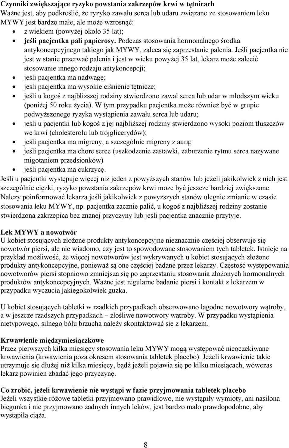 Jeśli pacjentka nie jest w stanie przerwać palenia i jest w wieku powyżej 35 lat, lekarz może zalecić stosowanie innego rodzaju antykoncepcji; jeśli pacjentka ma nadwagę; jeśli pacjentka ma wysokie