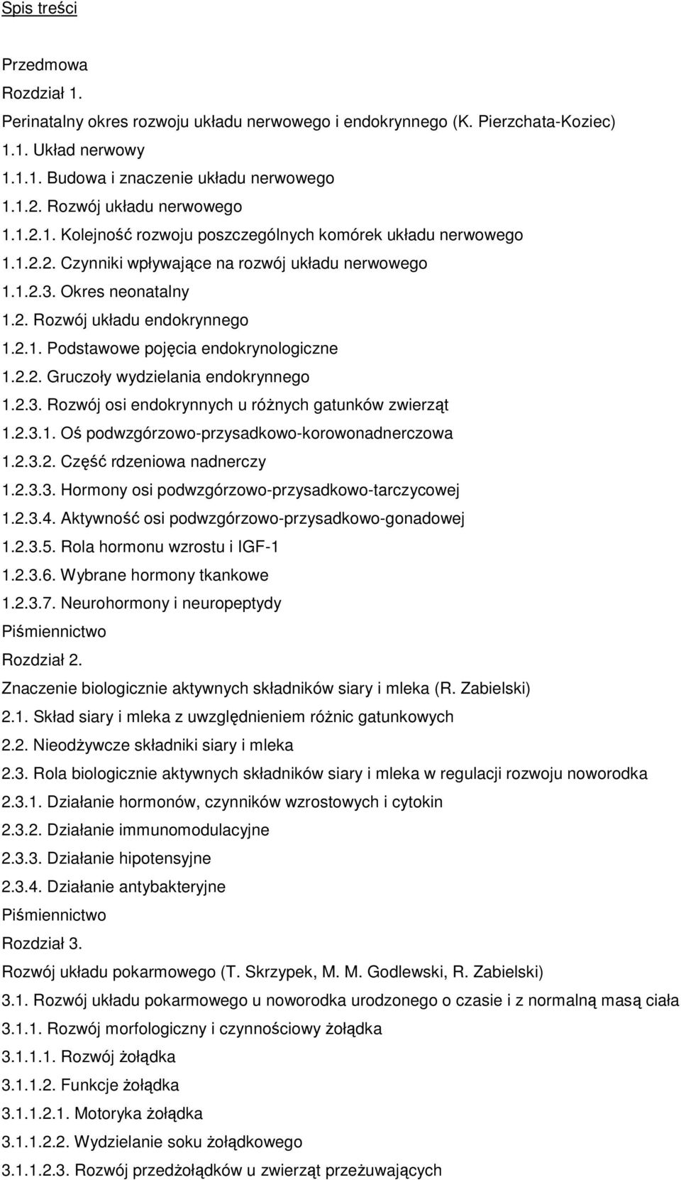 2.1. Podstawowe pojęcia endokrynologiczne 1.2.2. Gruczoły wydzielania endokrynnego 1.2.3. Rozwój osi endokrynnych u róŝnych gatunków zwierząt 1.2.3.1. Oś podwzgórzowo-przysadkowo-korowonadnerczowa 1.