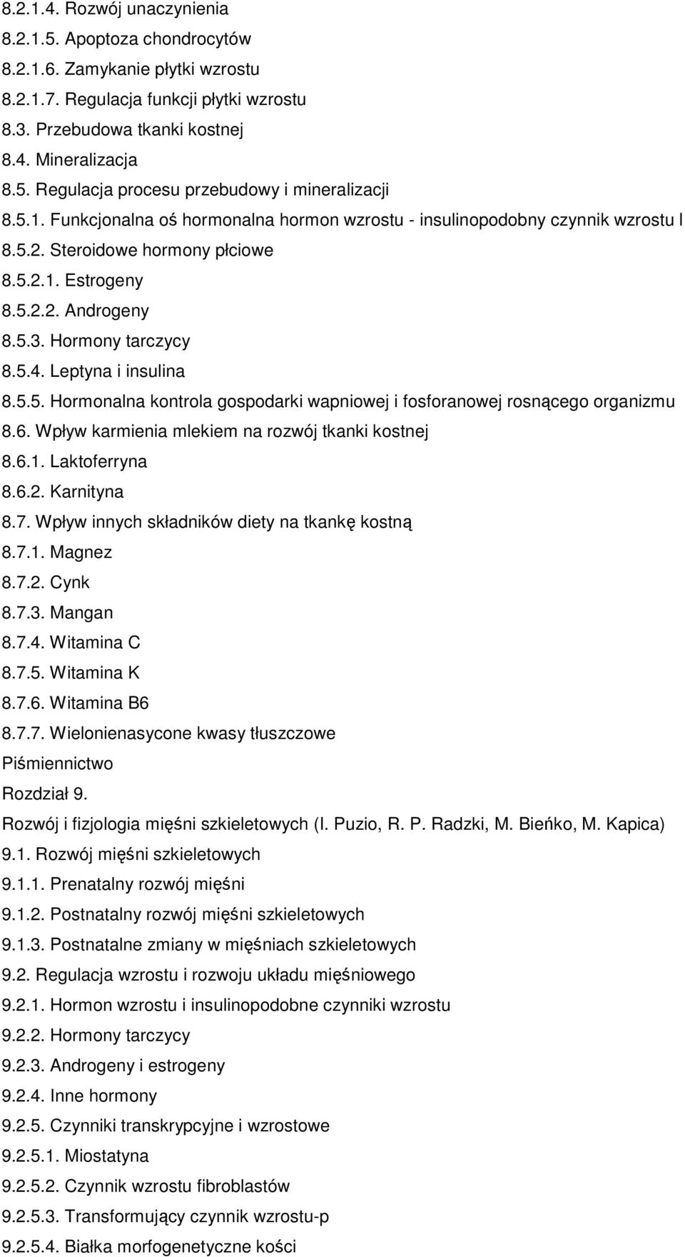 Leptyna i insulina 8.5.5. Hormonalna kontrola gospodarki wapniowej i fosforanowej rosnącego organizmu 8.6. Wpływ karmienia mlekiem na rozwój tkanki kostnej 8.6.1. Laktoferryna 8.6.2. Karnityna 8.7.