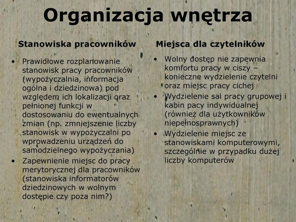 zmniejszenie liczby stanowisk w wypożyczalni po wprowadzeniu urządzeń do samodzielnego wypożyczania) Zapewnienie miejsc do pracy merytorycznej dla pracowników (stanowiska informatorów dziedzinowych w